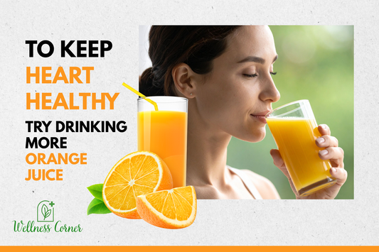 TO KEEP YOUR HEART HEALTHY, TRY DRINKING MORE ORANGE JUICE!